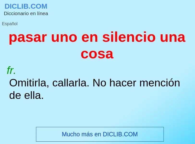 Che cos'è pasar uno en silencio una cosa - definizione