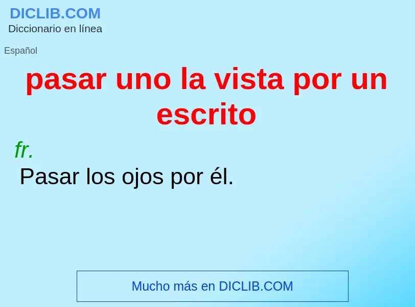 O que é pasar uno la vista por un escrito - definição, significado, conceito