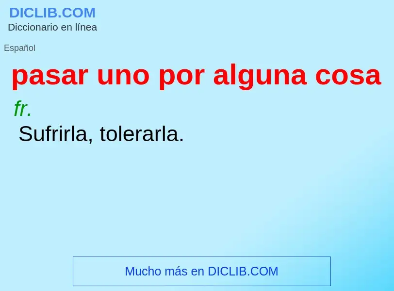 O que é pasar uno por alguna cosa - definição, significado, conceito