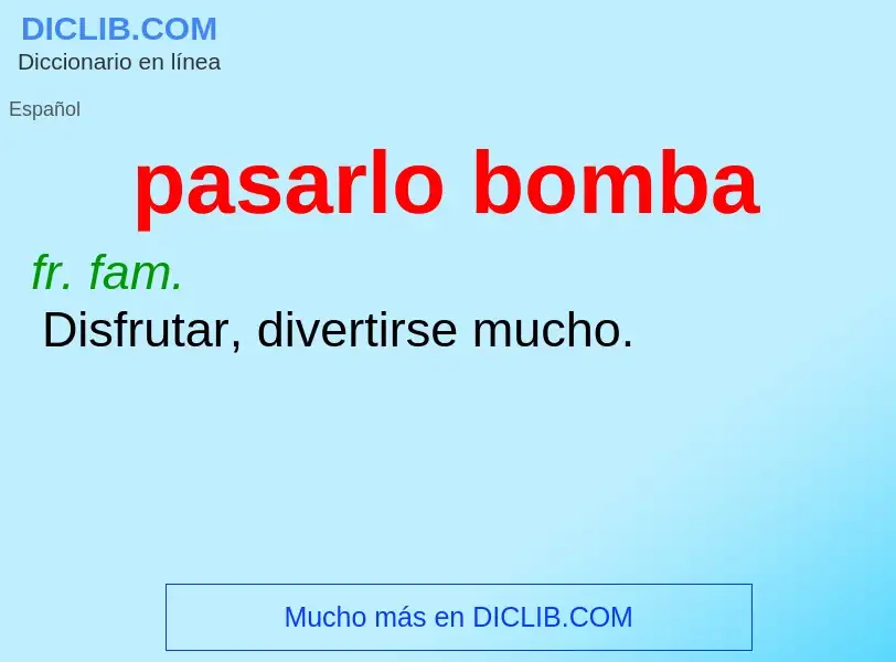 Che cos'è pasarlo bomba - definizione