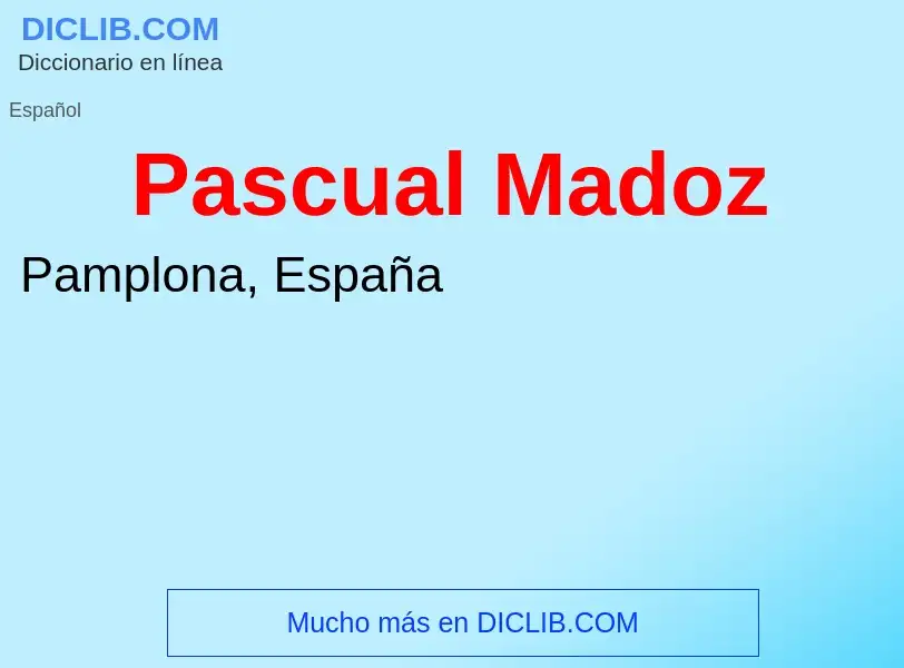 ¿Qué es Pascual Madoz? - significado y definición