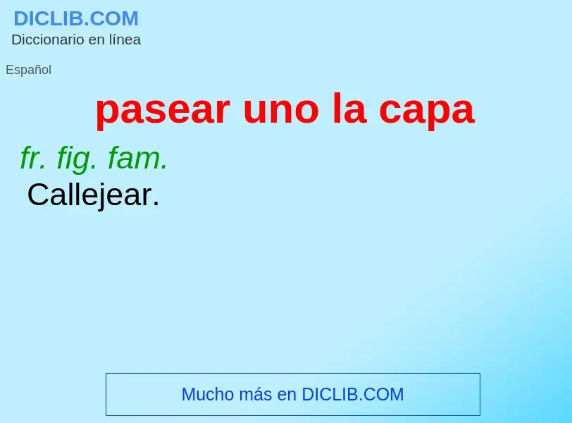 What is pasear uno la capa - definition