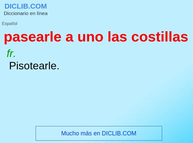 Che cos'è pasearle a uno las costillas - definizione