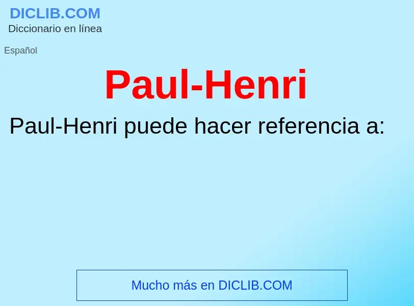 Что такое Paul-Henri - определение