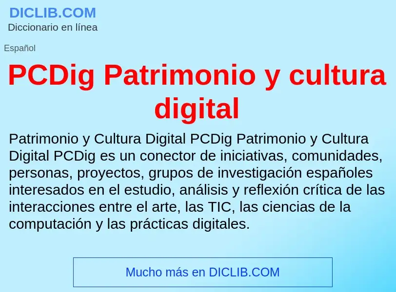 Che cos'è PCDig Patrimonio y cultura digital - definizione