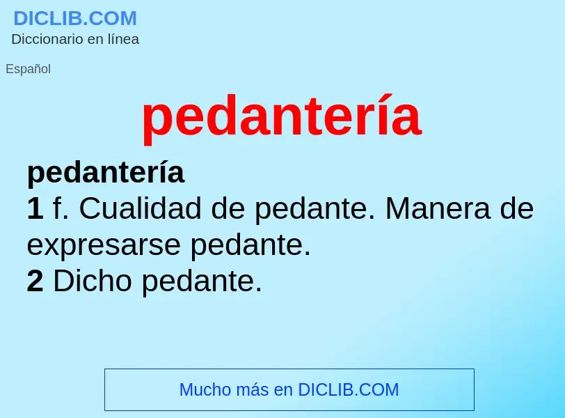 What is pedantería - meaning and definition