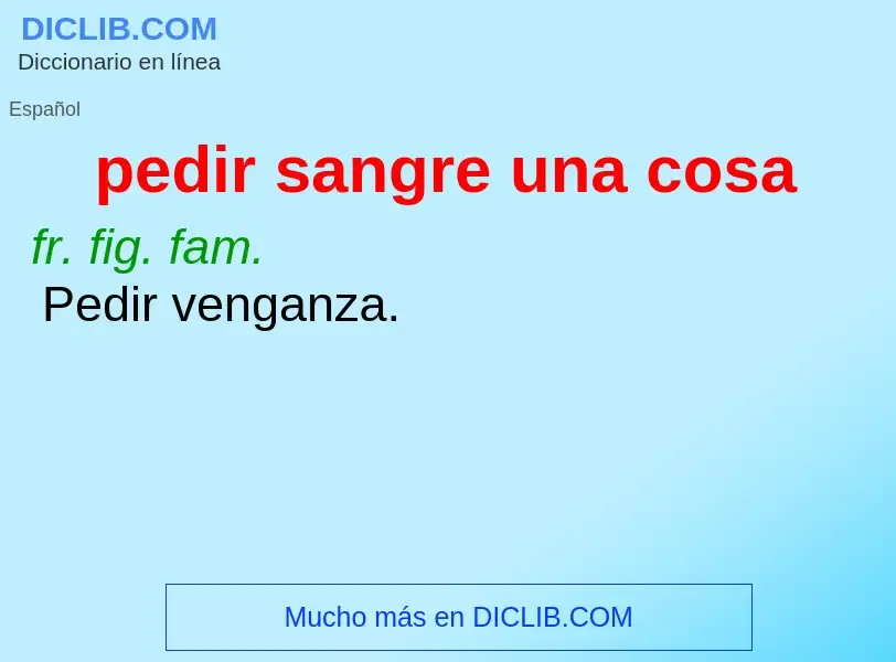 ¿Qué es pedir sangre una cosa? - significado y definición