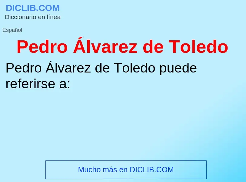 Что такое Pedro Álvarez de Toledo - определение