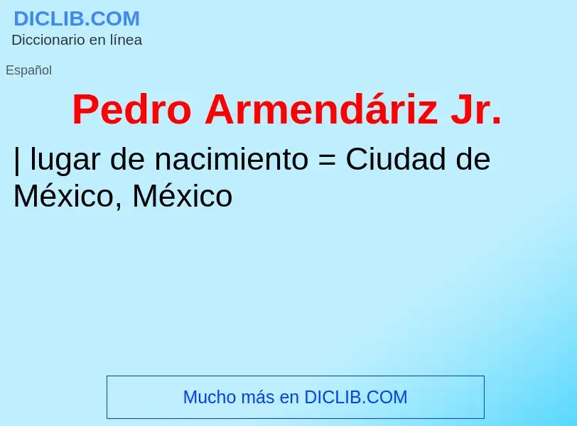 ¿Qué es Pedro Armendáriz Jr.? - significado y definición