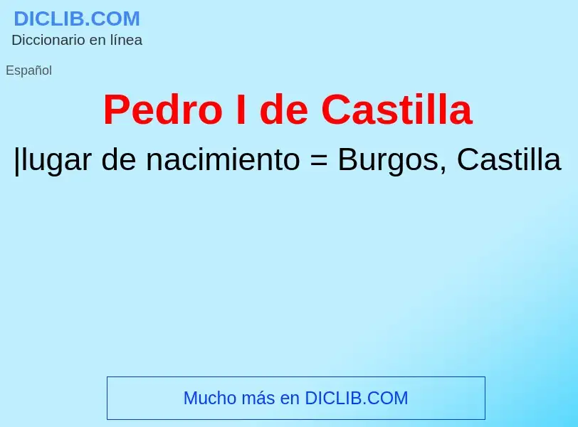 What is Pedro I de Castilla - definition