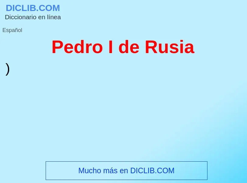 O que é Pedro I de Rusia - definição, significado, conceito