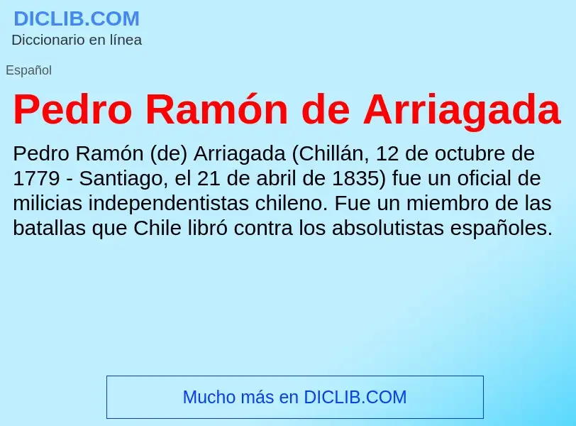 ¿Qué es Pedro Ramón de Arriagada? - significado y definición