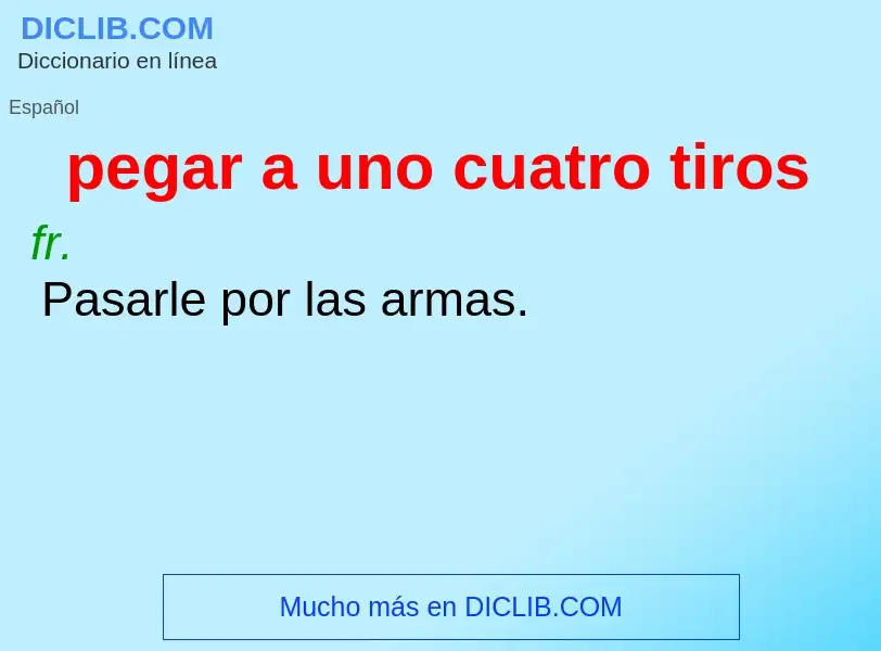 ¿Qué es pegar a uno cuatro tiros? - significado y definición