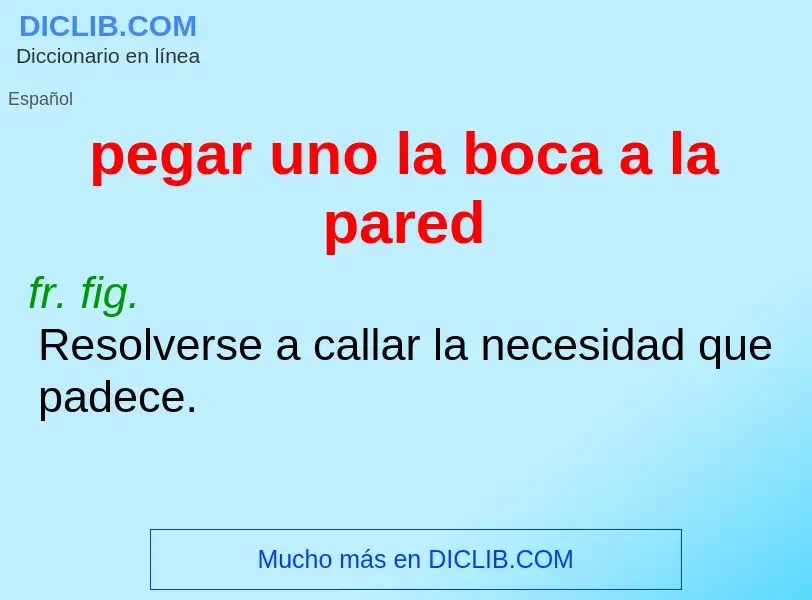 Che cos'è pegar uno la boca a la pared - definizione