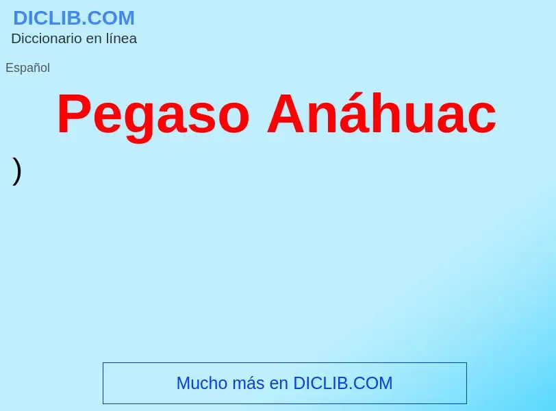 ¿Qué es Pegaso Anáhuac? - significado y definición