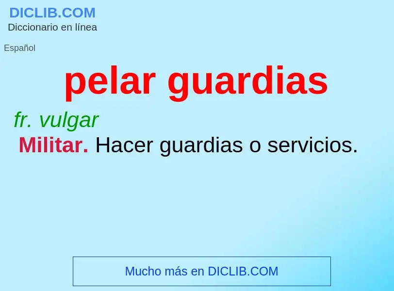 ¿Qué es pelar guardias? - significado y definición