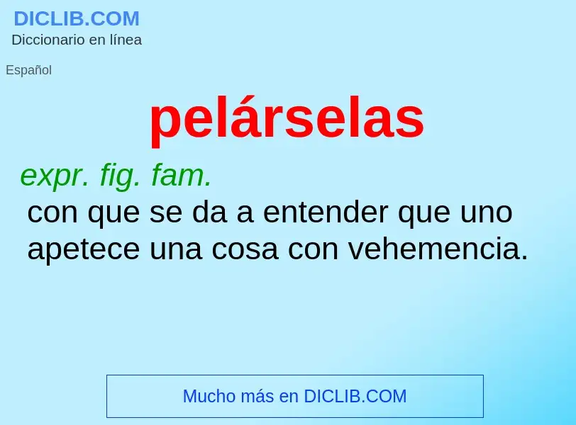 What is pelárselas - meaning and definition