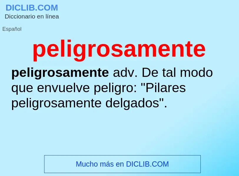 What is peligrosamente - definition