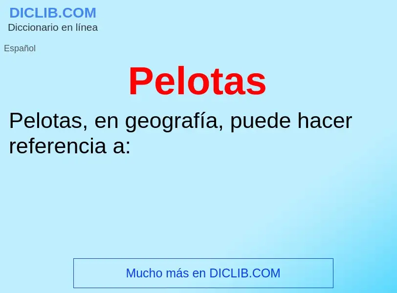 ¿Qué es Pelotas? - significado y definición