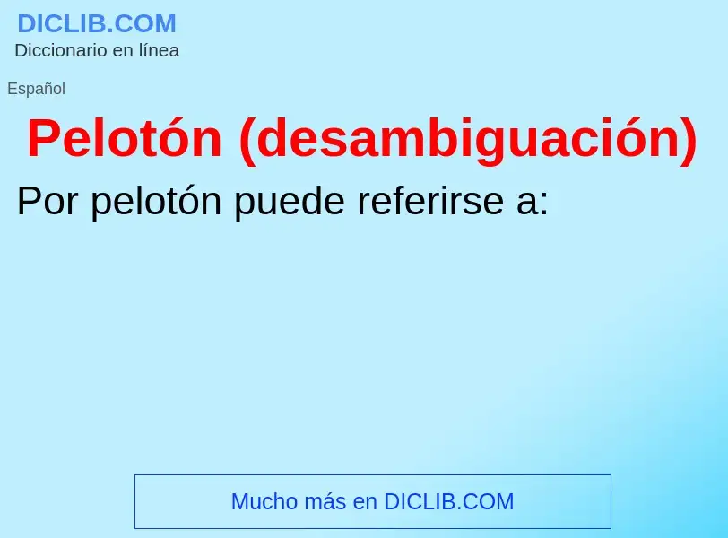 O que é Pelotón (desambiguación) - definição, significado, conceito