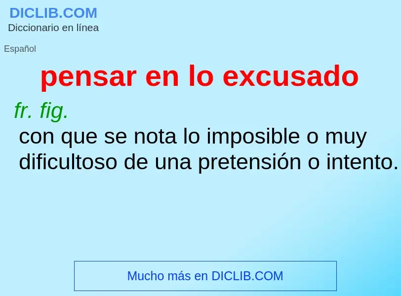 Wat is pensar en lo excusado - definition