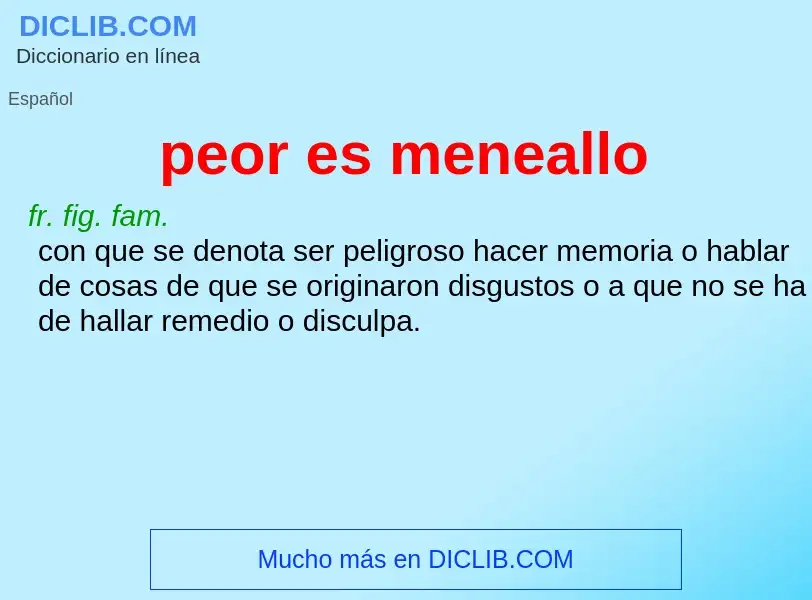 What is peor es meneallo - meaning and definition