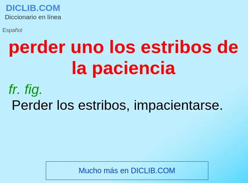 What is perder uno los estribos de la paciencia - meaning and definition