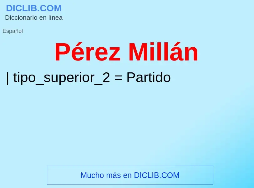 ¿Qué es Pérez Millán? - significado y definición