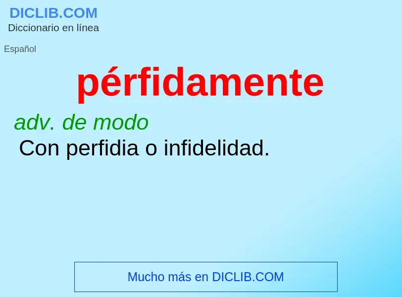 What is pérfidamente - definition