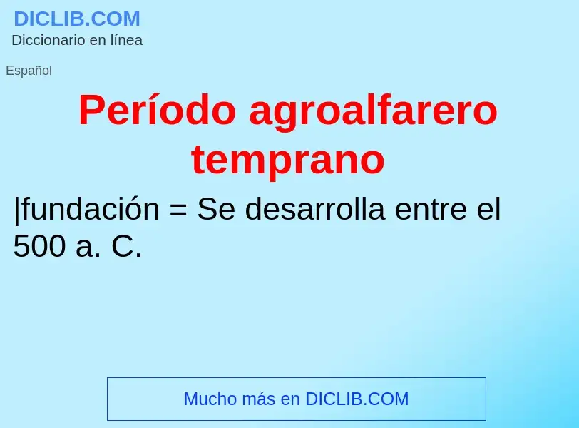 ¿Qué es Período agroalfarero temprano? - significado y definición