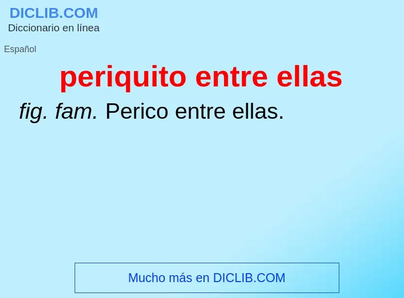 O que é periquito entre ellas - definição, significado, conceito