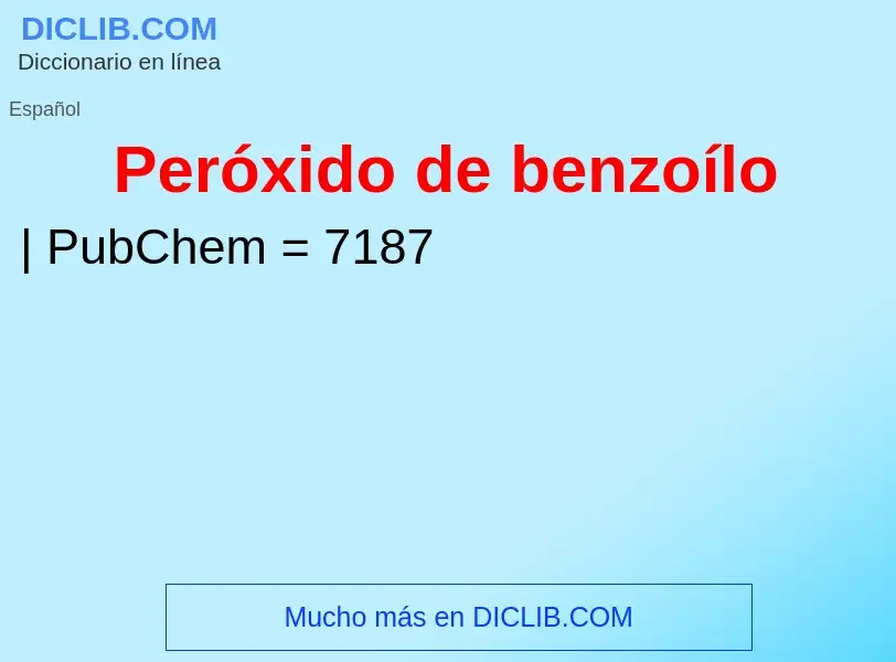 ¿Qué es Peróxido de benzoílo? - significado y definición