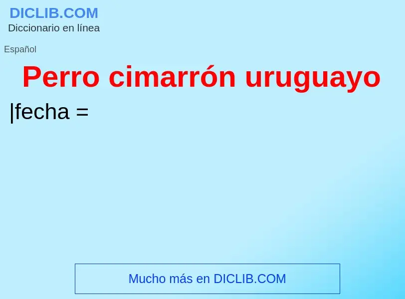 ¿Qué es Perro cimarrón uruguayo? - significado y definición