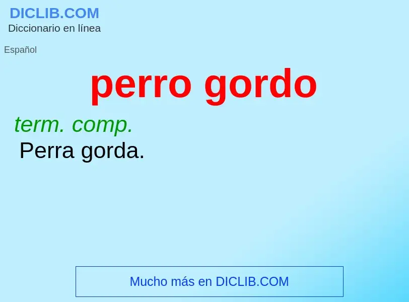 Che cos'è perro gordo - definizione