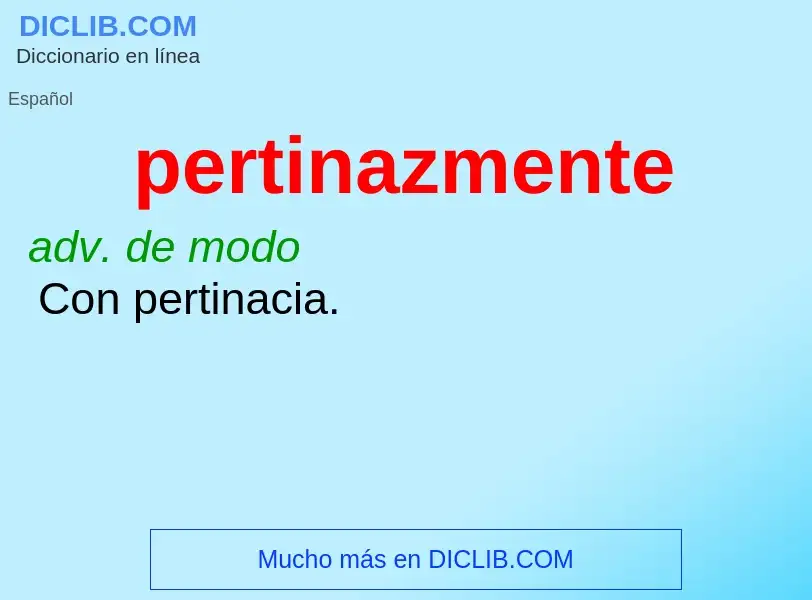 Wat is pertinazmente - definition