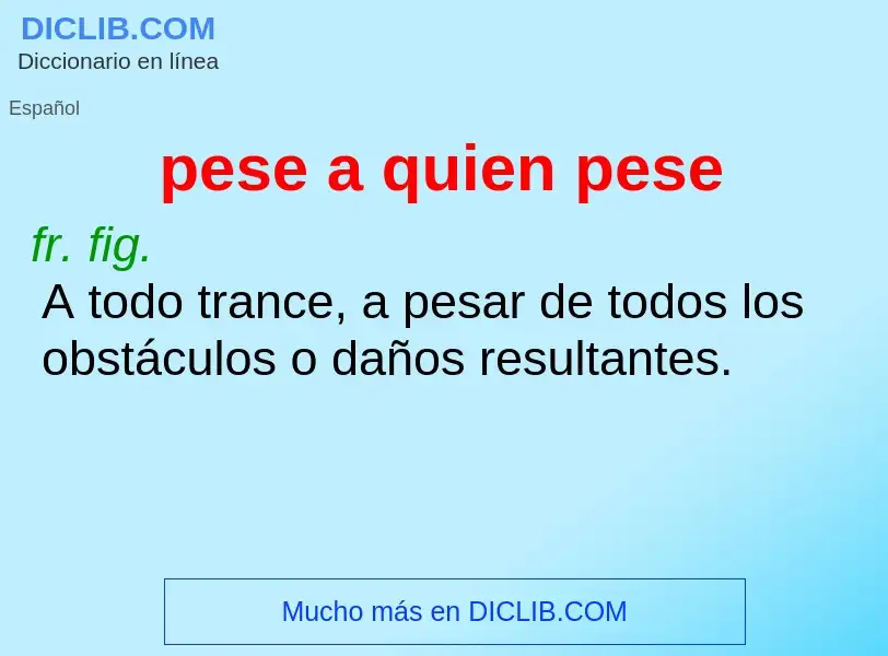 What is pese a quien pese - meaning and definition