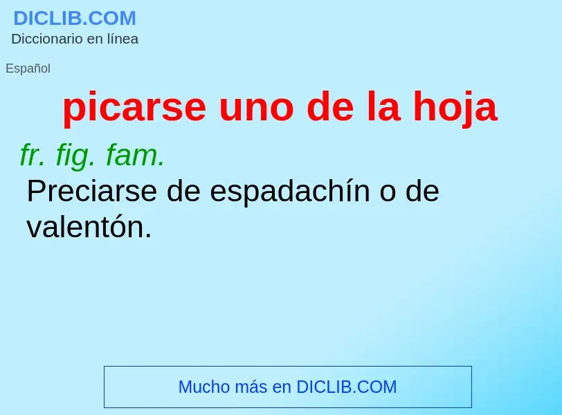 What is picarse uno de la hoja - definition