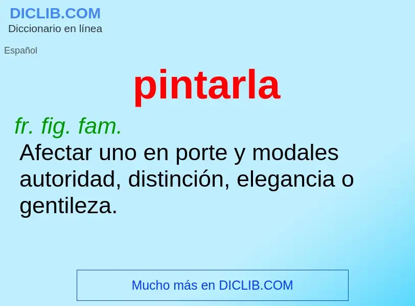 What is pintarla - meaning and definition