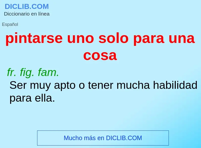 O que é pintarse uno solo para una cosa - definição, significado, conceito