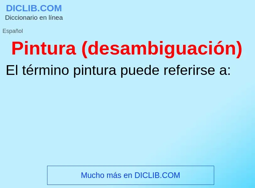 ¿Qué es Pintura (desambiguación)? - significado y definición