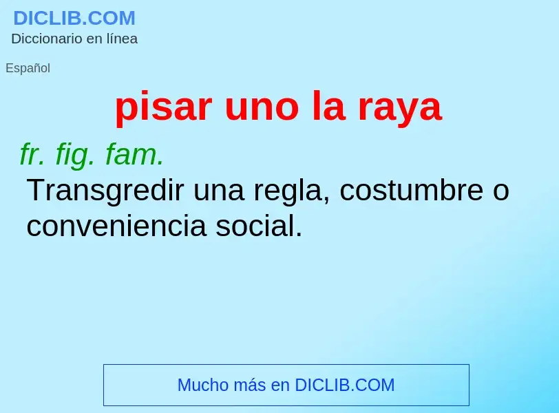 What is pisar uno la raya - definition