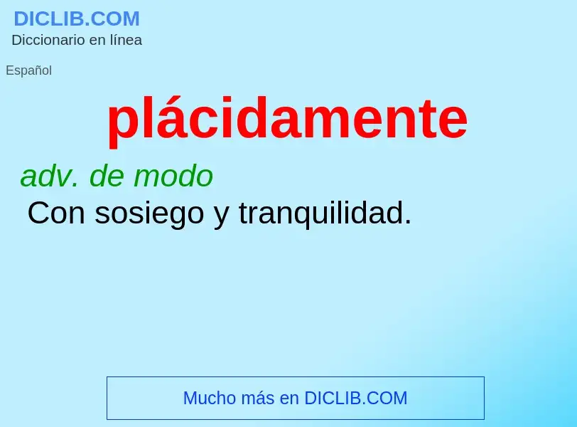 What is plácidamente - meaning and definition