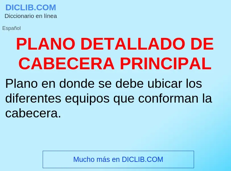 Qu'est-ce que PLANO DETALLADO DE CABECERA PRINCIPAL - définition