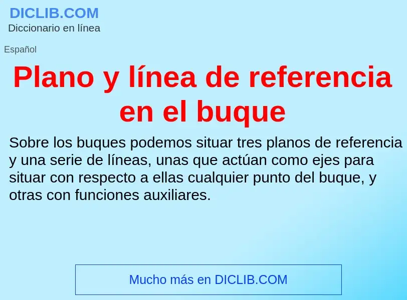 Wat is Plano y línea de referencia en el buque - definition