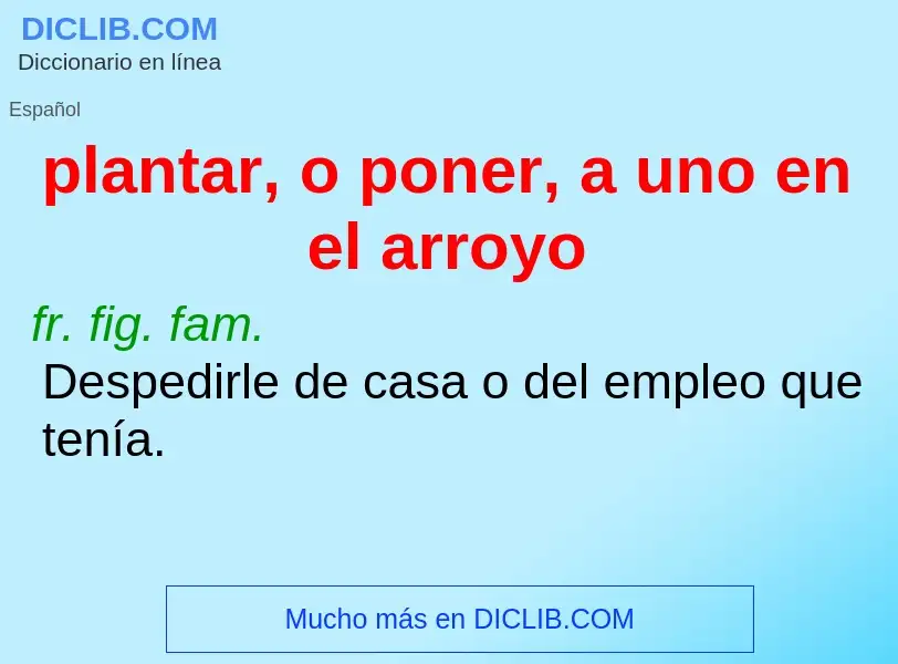 Was ist plantar, o poner, a uno en el arroyo - Definition