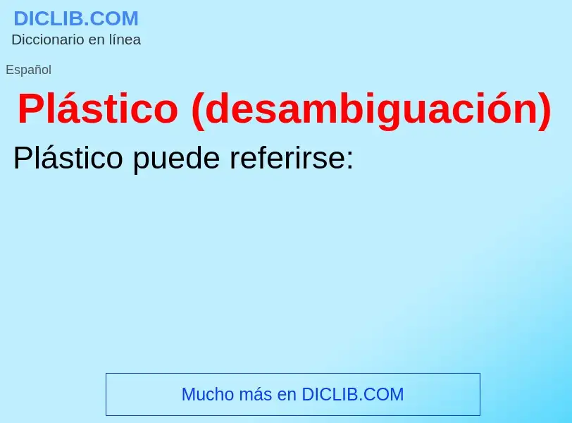 ¿Qué es Plástico (desambiguación)? - significado y definición