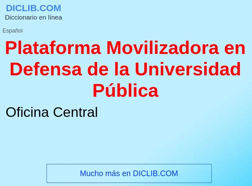 Что такое Plataforma Movilizadora en Defensa de la Universidad Pública - определение