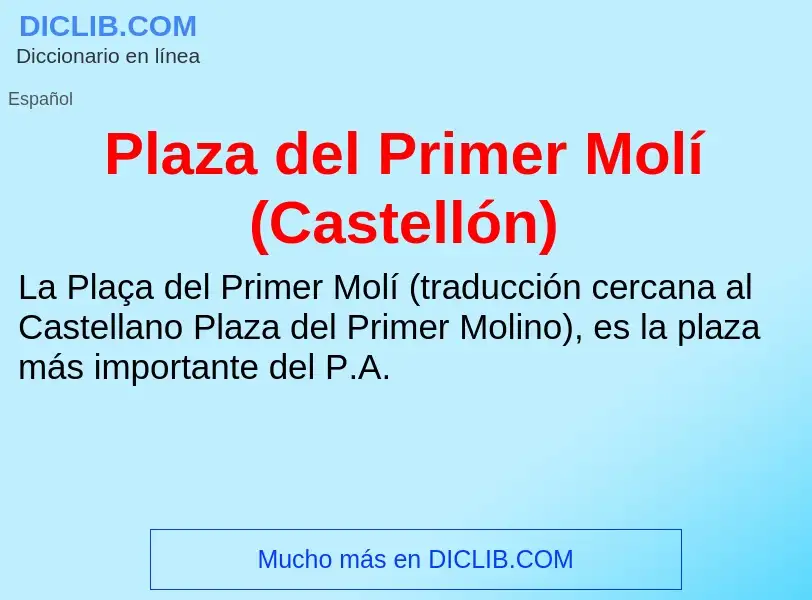 ¿Qué es Plaza del Primer Molí (Castellón)? - significado y definición