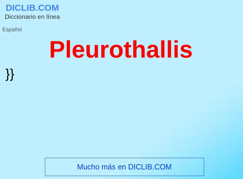 ¿Qué es Pleurothallis? - significado y definición