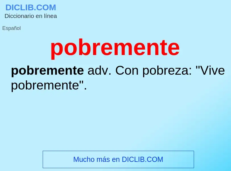 What is pobremente - meaning and definition